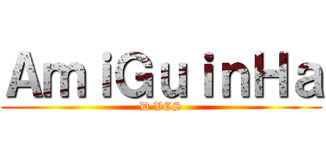 ＡｍｉＧｕｉｎＨａ (D VCS)