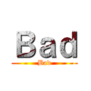 Ｂａｄ (Bad)