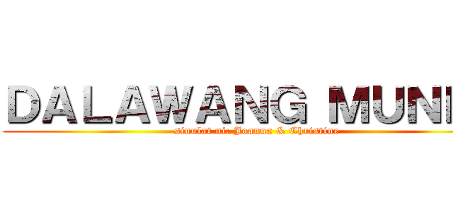 ＤＡＬＡＷＡＮＧ ＭＵＮＤＯ (sinulat ni: Joanna & Christine)