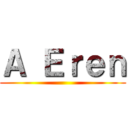 Ａ Ｅｒｅｎ ()