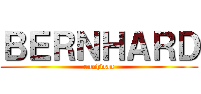 ＢＥＲＮＨＡＲＤ (eunhwan)