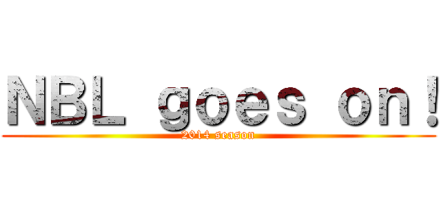 ＮＢＬ ｇｏｅｓ ｏｎ！ (2014 season)