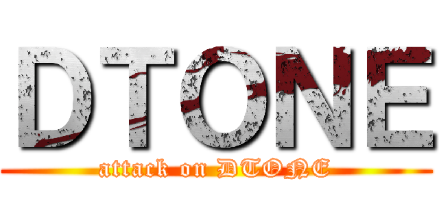 ＤＴＯＮＥ (attack on DTONE)