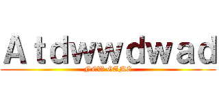 Ａｔｄｗｗｄｗａｄ (NEW GAME)