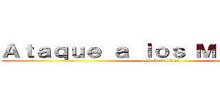 Ａｔａｑｕｅ ａ ｌｏｓ Ｍｉｇｕｅｌｅｓ (attack on titan)