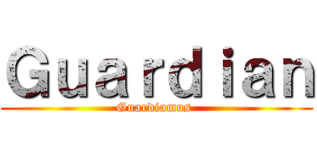 Ｇｕａｒｄｉａｎ (Guardiamus )