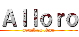 Ａｌｌｏｒｏ (attack on titan)