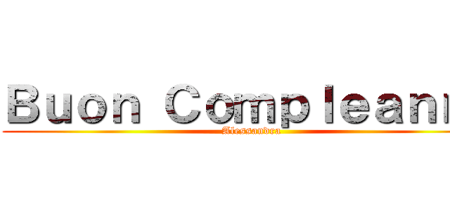 Ｂｕｏｎ Ｃｏｍｐｌｅａｎｎｏ (Alessandra)