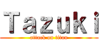 Ｔａｚｕｋｉ (attack on titan)