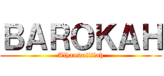 ＢＡＲＯＫＡＨ (Alhamdullilah)