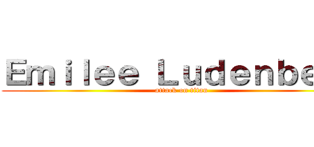 Ｅｍｉｌｅｅ Ｌｕｄｅｎｂｅｒｇ (attack on titan)