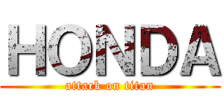 ＨＯＮＤＡ (attack on titan)