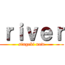 ｒｉｖｅｒ (singeki now)