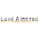 Ｌｏｒｄ Ａｉｎｃｒａｄ (Banner go brr)