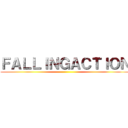 ＦＡＬＬＩＮＧＡＣＴＩＯＮ ()