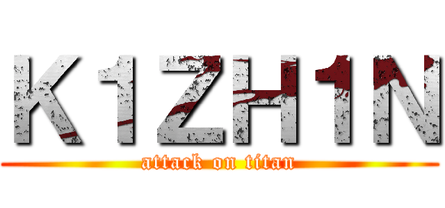 Ｋ１ＺＨ１Ｎ (attack on titan)