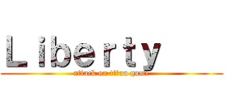 Ｌｉｂｅｒｔｙ     (attack on titan game)