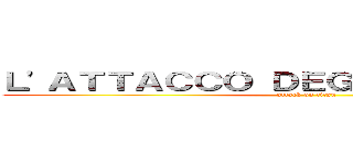 Ｌ'ＡＴＴＡＣＣＯ ＤＥＧＬＩ ＨＡＳＲＡＭＩ (attack on titan)