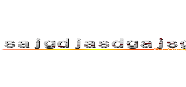 ｓａｊｇｄｊａｓｄｇａｊｓｇｄｊａｓｇｄｊａｓｇｊｄ (Titan inferno (aottg))