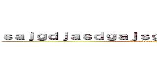 ｓａｊｇｄｊａｓｄｇａｊｓｇｄｊａｓｇｄｊａｓｇｊｄ (Titan inferno (aottg))