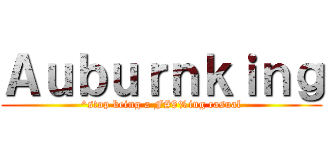Ａｕｂｕｒｎｋｉｎｇ (^stop being a F#$%ing casual)