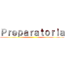 Ｐｒｅｐａｒａｔｏｒｉａ ()