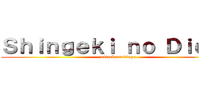 Ｓｈｉｎｇｅｋｉ ｎｏ Ｄｉｅｇｏ (attack on diego)