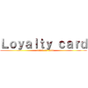 Ｌｏｙａｌｔｙ ｃａｒｄ (    attack on titan)