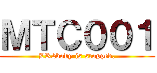 ＭＴＣ００１ (LR2body is stopped.)