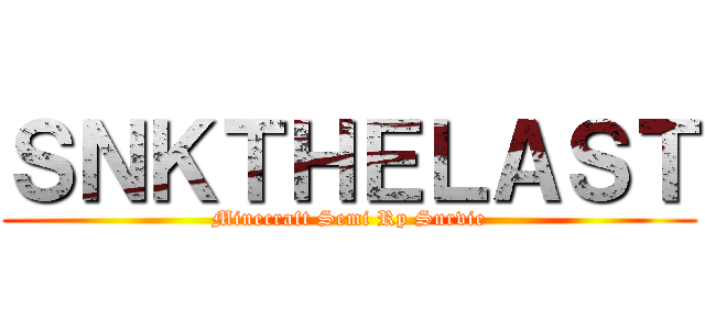 ＳＮＫＴＨＥＬＡＳＴ (Minecraft Semi Rp Survie)