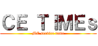 ＣＥ ＴＩＭＥｓ (ME service tame)