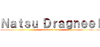 Ｎａｔｓｕ Ｄｒａｇｎｅｅｌ (attack on titan)