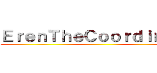 ＥｒｅｎＴｈｅＣｏｏｒｄｉｎａｔｅ ()