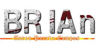ＢＲＩＡｎ (Aaron Parada Campos)