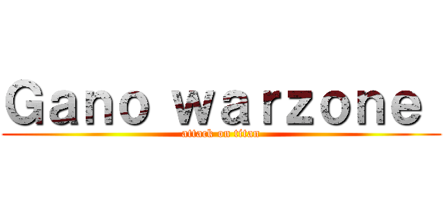 Ｇａｎｏ ｗａｒｚｏｎｅ  (attack on titan)