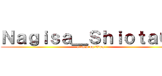 Ｎａｇｉｓａ＿Ｓｈｉｏｔａ６１ (attack on titan)