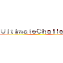 ＵｌｔｉｍａｔｅＣｈａｌｌｅｎｇｅ ()