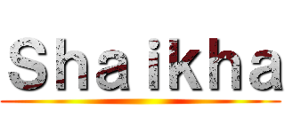 Ｓｈａｉｋｈａ ()