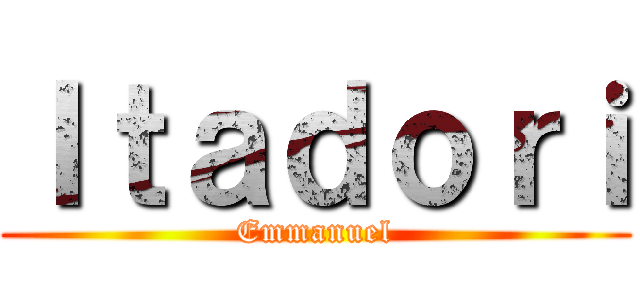 Ｉｔａｄｏｒｉ (Emmanuel)