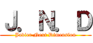 Ｊ．Ｎ．Ｄ (Javier Next Dimension)