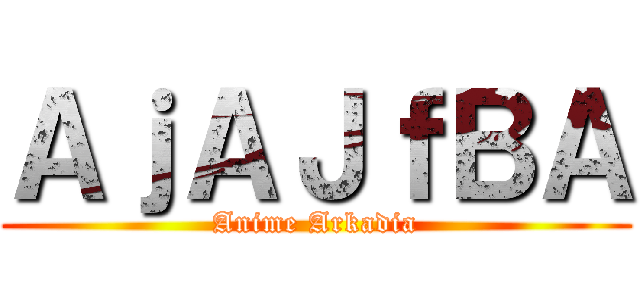 ＡｊＡＪｆＢＡ (Anime Arkadia)