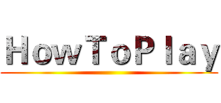 ＨｏｗＴｏＰｌａｙ ()