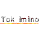 Ｔｏｋ ｉｍｉｎｏ (Attack On Delicia!)