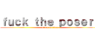 ｆｕｃｋ ｔｈｅ ｐｏｓｅｒｓ (attack on titan)