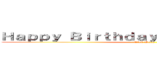 Ｈａｐｐｙ Ｂｉｒｔｈｄａｙ Ｅｒｅｎ Ｊａｅｇｅｒ (Eren Week)