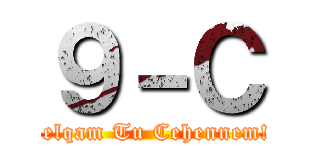 ９－Ｃ (Velqam Tu Cehennem!!)