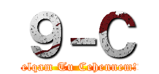 ９－Ｃ (Velqam Tu Cehennem!!)