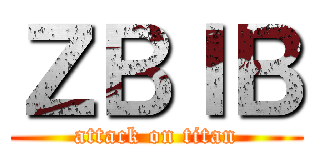 ＺＢＩＢ (attack on titan)