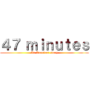 ４７ ｍｉｎｕｔｅｓ (An American story)