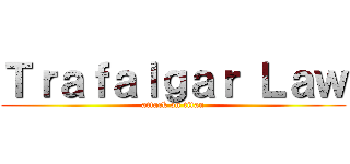 Ｔｒａｆａｌｇａｒ Ｌａｗ (attack on titan)